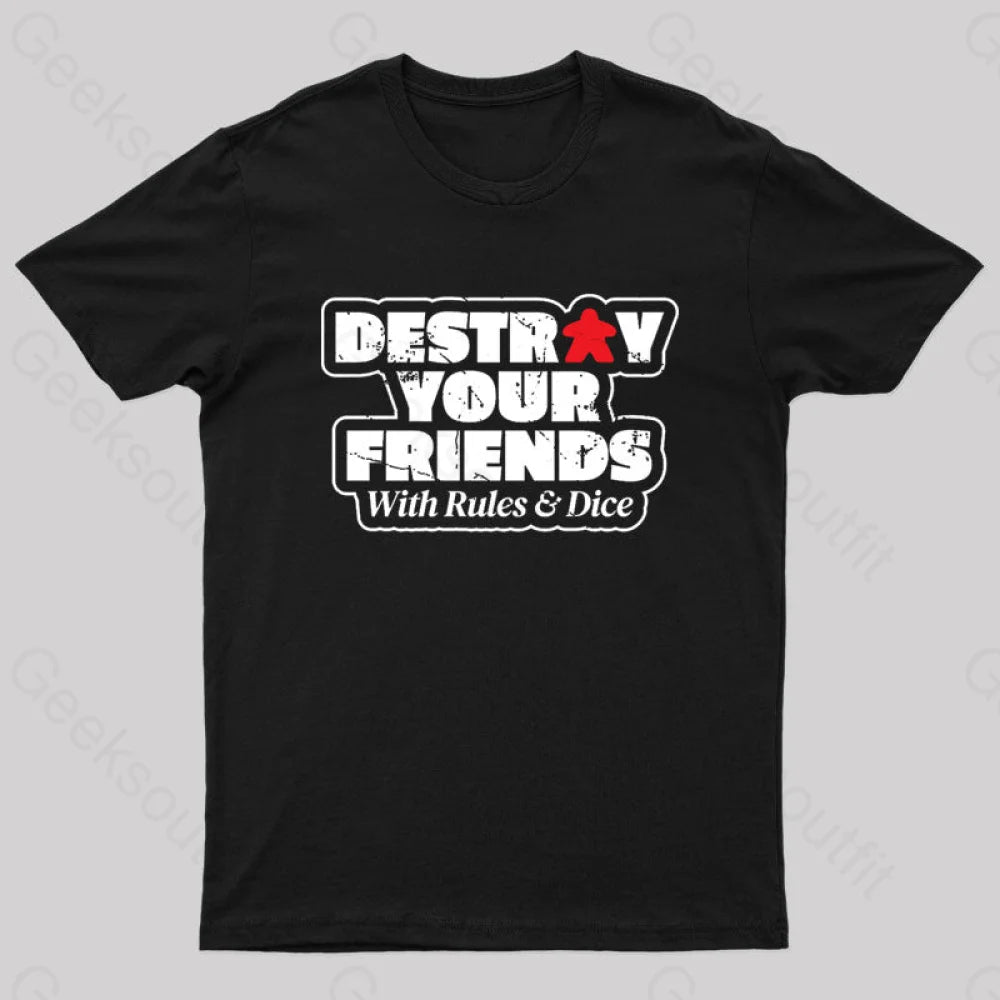 Destroy Your Friends With Rules And Dice Nerd T-Shirt Black / S