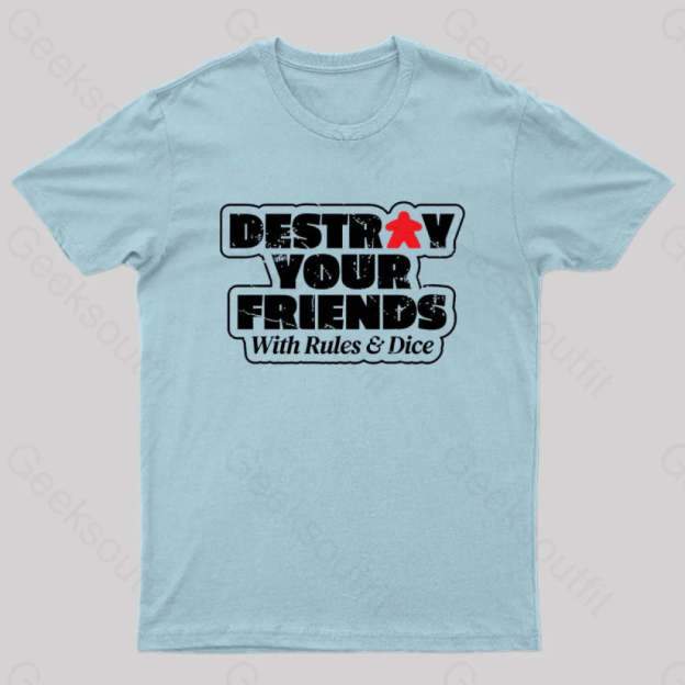 Destroy Your Friends With Rules And Dice Nerd T-Shirt Light Blue / S