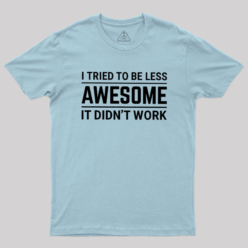 I Tried To Be Less Awesome Geek T-Shirt