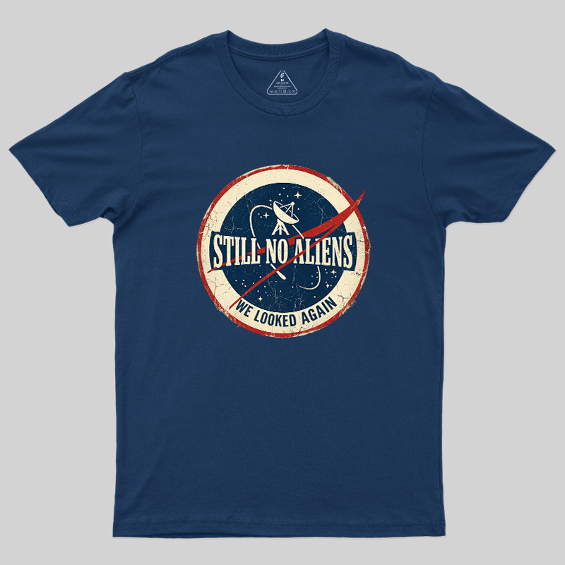 Still No Aliens Geek T-Shirt