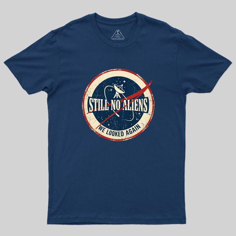 Still No Aliens Geek T-Shirt