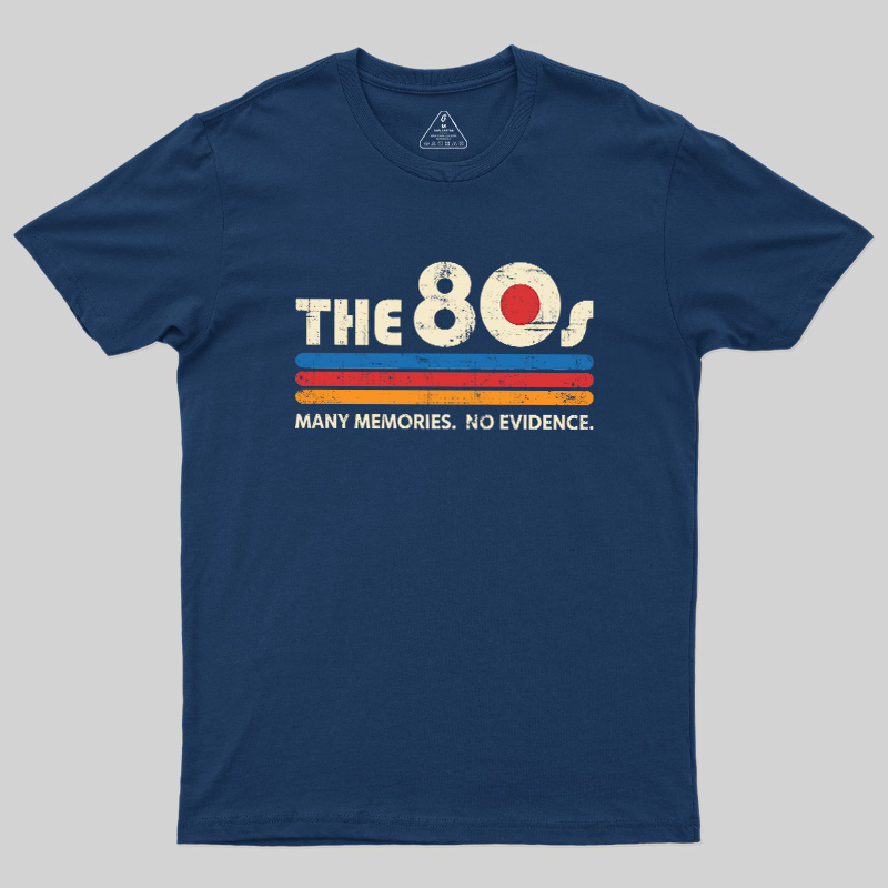 The 80s Many Memories No Evidence Geek T-Shirt