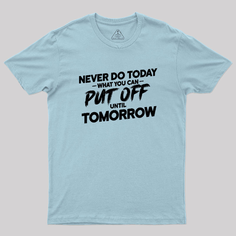 Put Off Until Tomorrow Geek T-Shirt