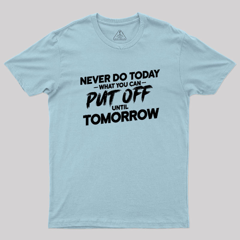 Put Off Until Tomorrow Geek T-Shirt