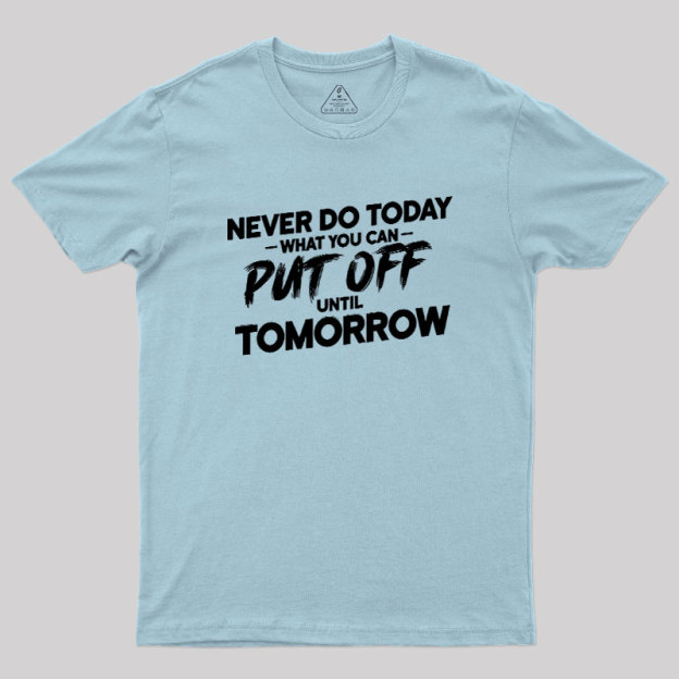 Put Off Until Tomorrow Geek T-Shirt