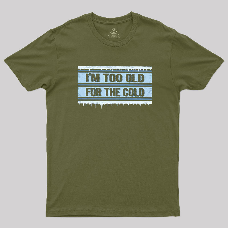 Too Old for the Cold Geek T-Shirt