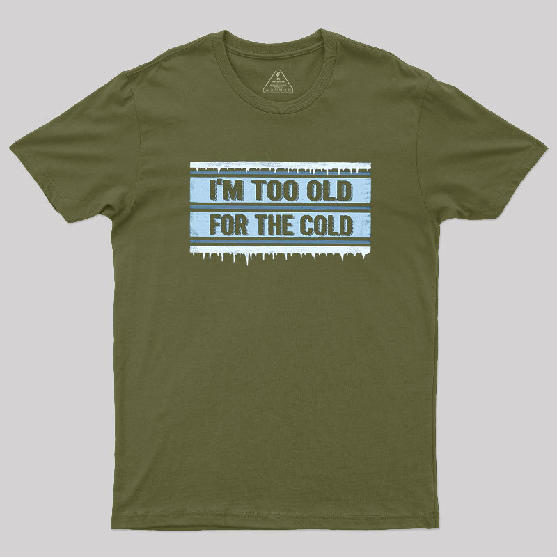Too Old for the Cold Geek T-Shirt