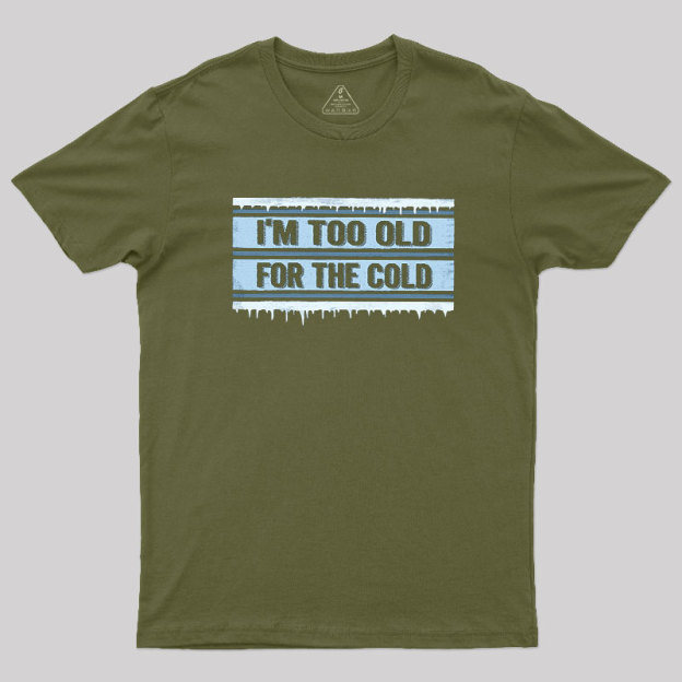 Too Old for the Cold Geek T-Shirt