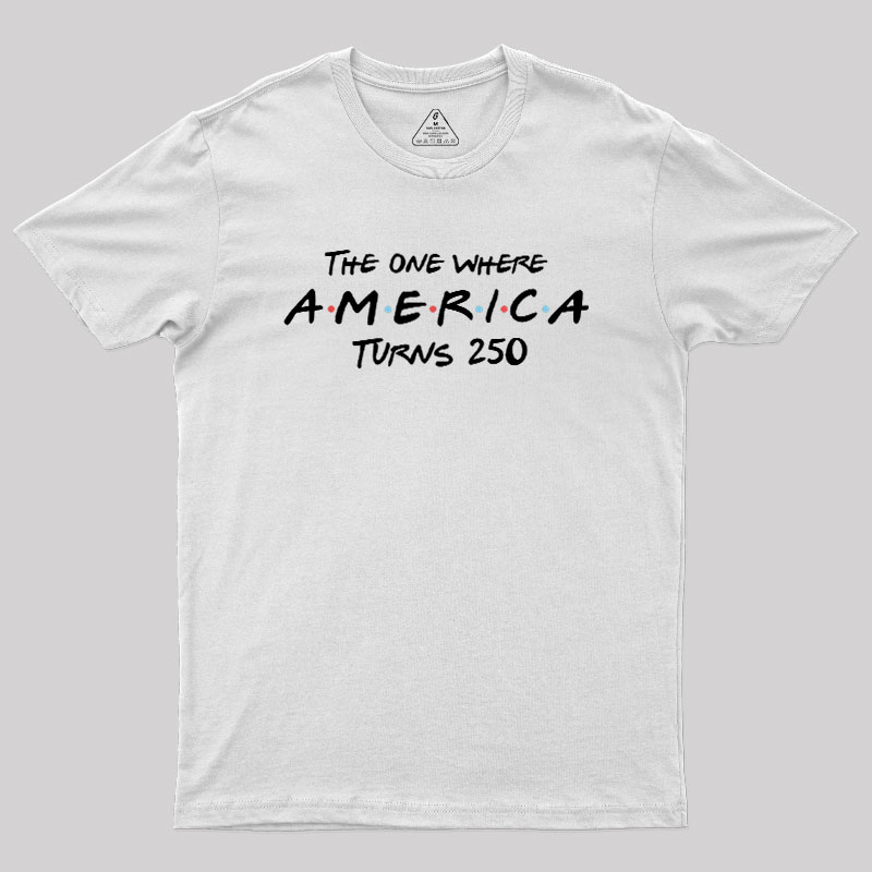 The One Where America Turns 250 Geek T-Shirt
