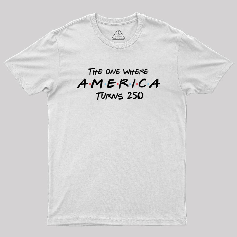 The One Where America Turns 250 Geek T-Shirt