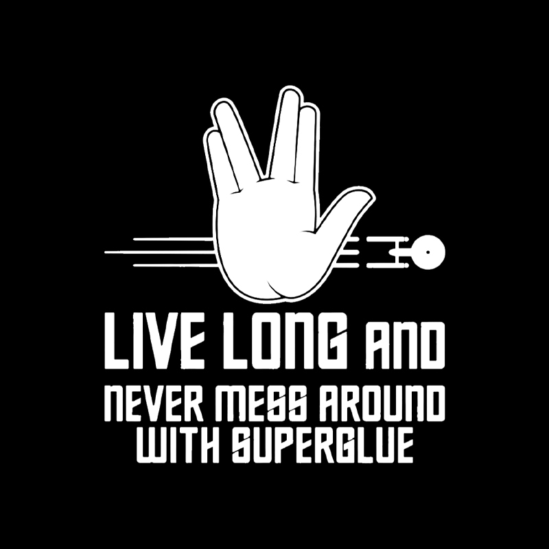 Live Long and Never Mess Around With Superglue Geek T-Shirt