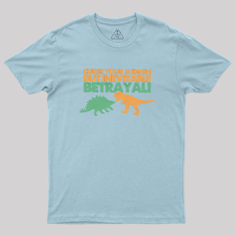Sudden But Inevitable Betrayal Geek T-Shirt
