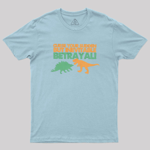 Sudden But Inevitable Betrayal Geek T-Shirt