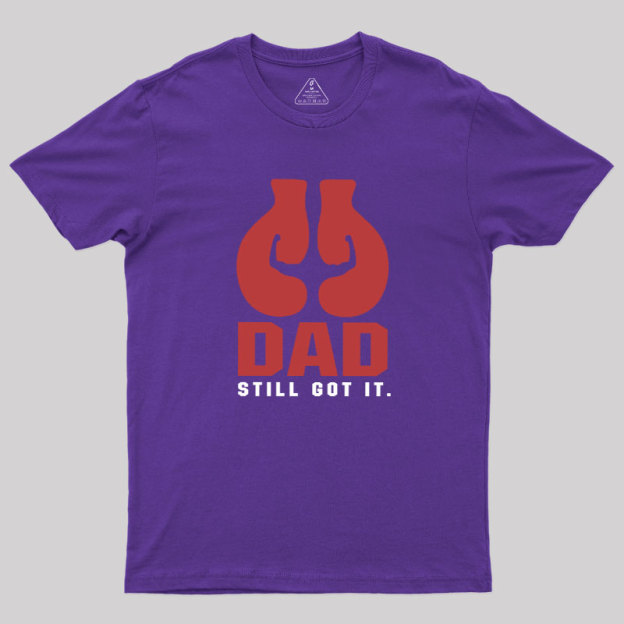 Still Got It Geek T-Shirt