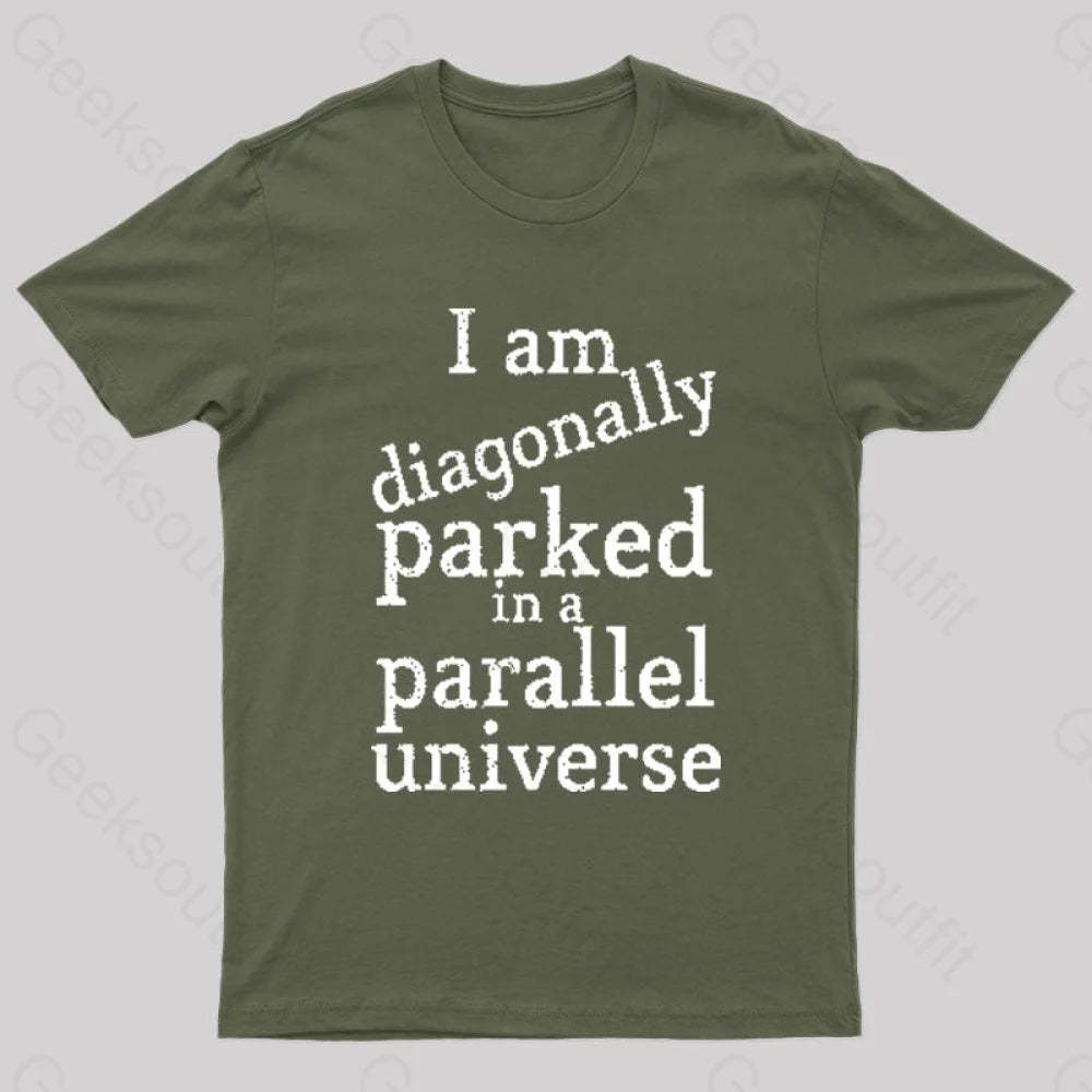 Diagonally Parked In A Parallel Universe Geek T-Shirt Army Green / S