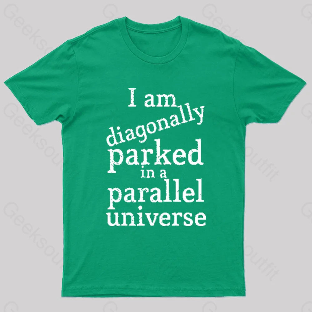 Diagonally Parked In A Parallel Universe Geek T-Shirt Green / S