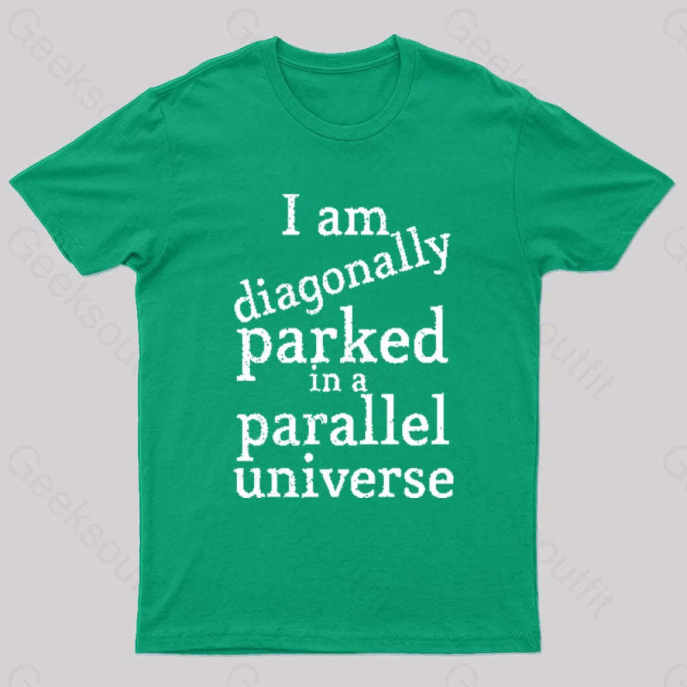 Diagonally Parked In A Parallel Universe Geek T-Shirt Green / S