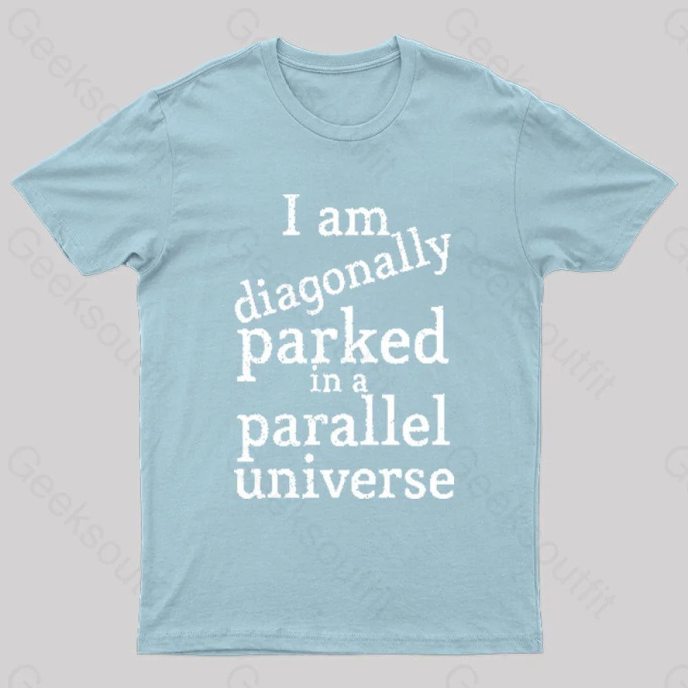 Diagonally Parked In A Parallel Universe Geek T-Shirt Light Blue / S