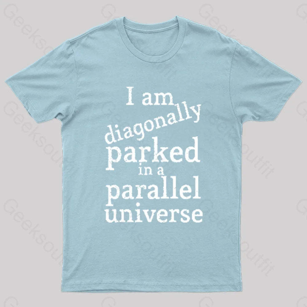 Diagonally Parked In A Parallel Universe Geek T-Shirt Light Blue / S