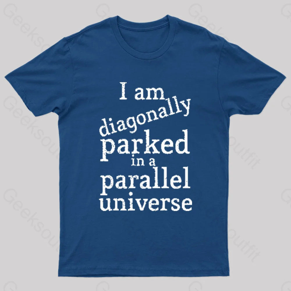 Diagonally Parked In A Parallel Universe Geek T-Shirt Navy / S