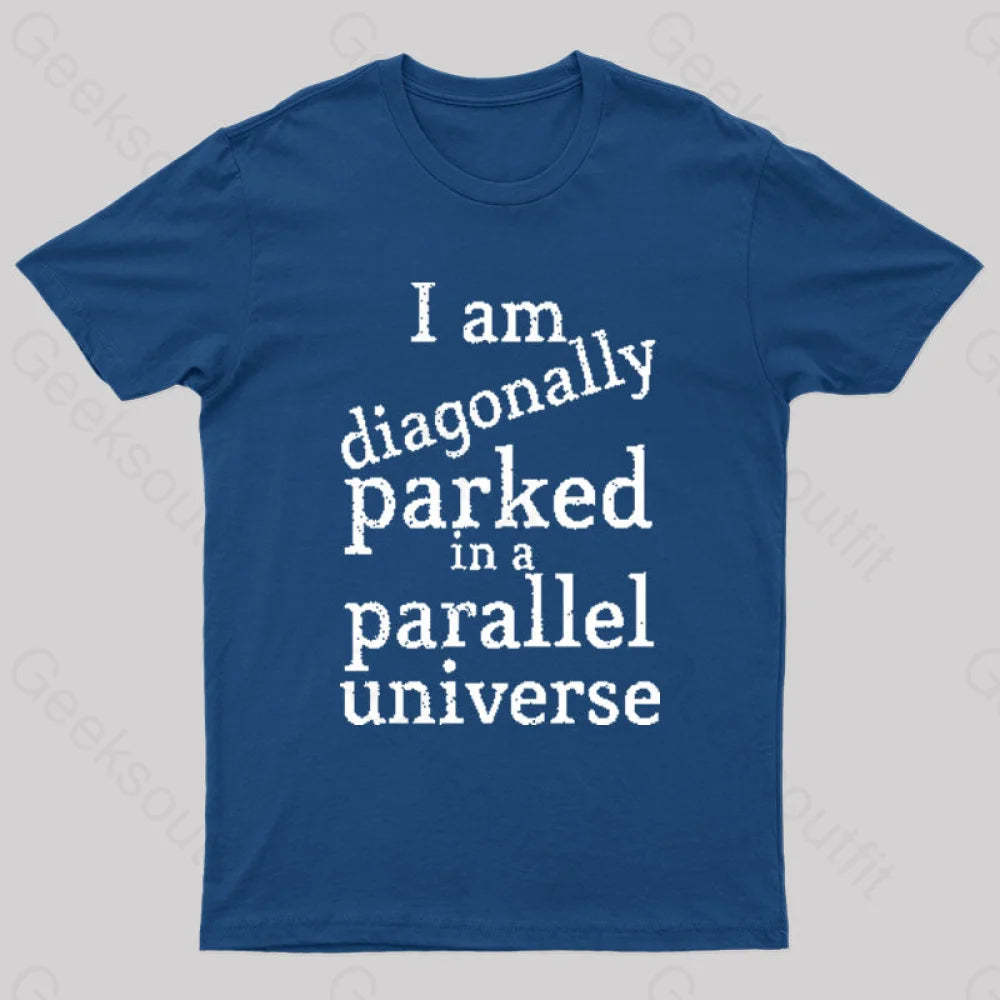 Diagonally Parked In A Parallel Universe Geek T-Shirt Navy / S