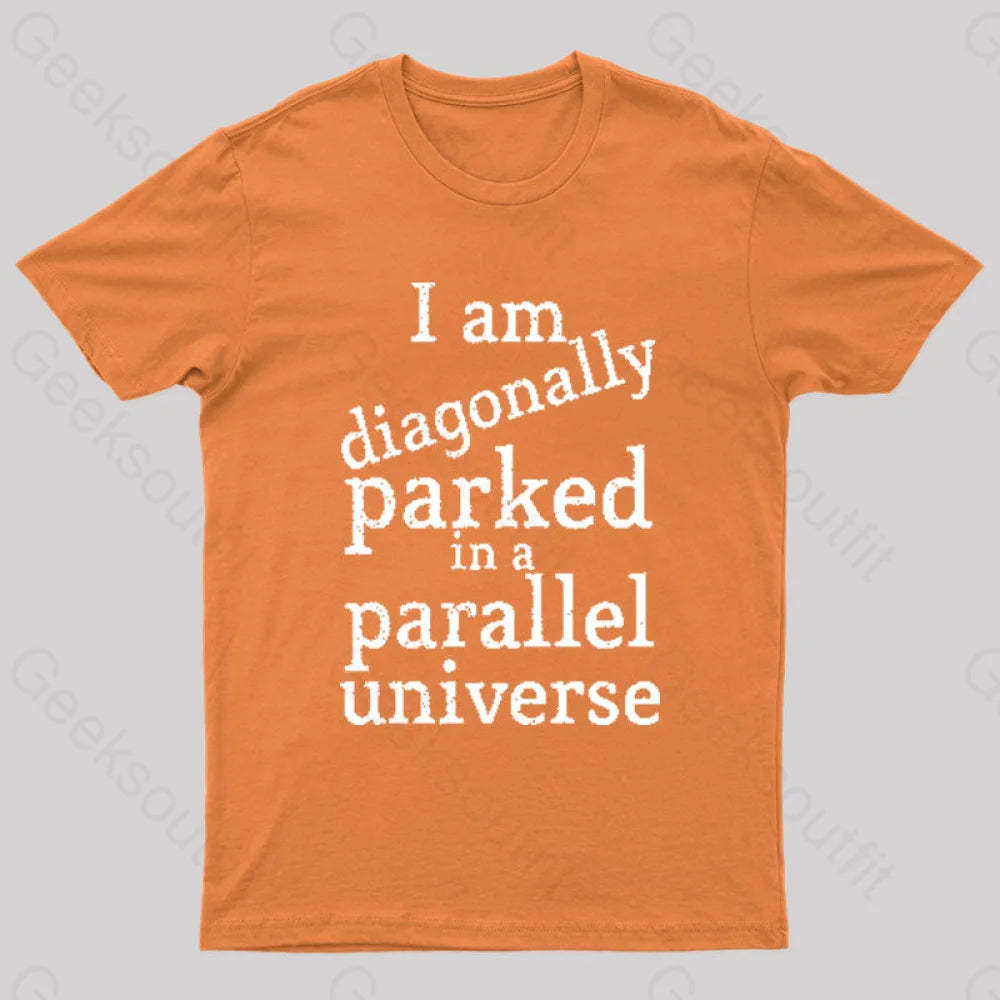 Diagonally Parked In A Parallel Universe Geek T-Shirt Orange / S