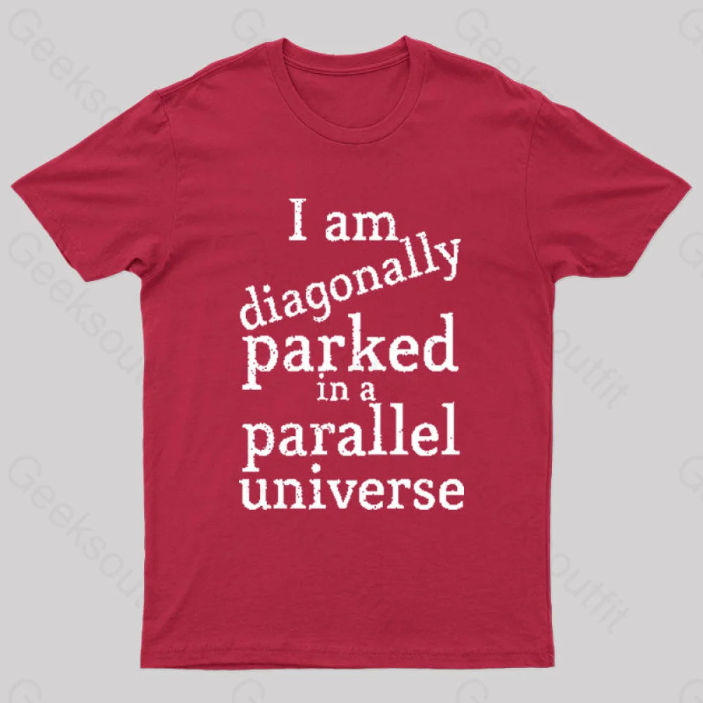 Diagonally Parked In A Parallel Universe Geek T-Shirt Red / S