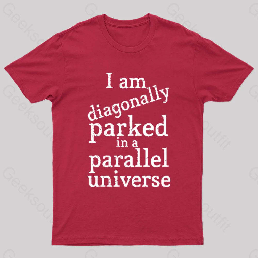 Diagonally Parked In A Parallel Universe Geek T-Shirt Red / S