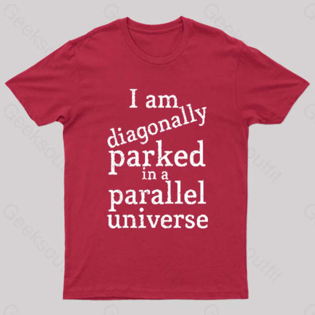 Diagonally Parked In A Parallel Universe Geek T-Shirt Red / S