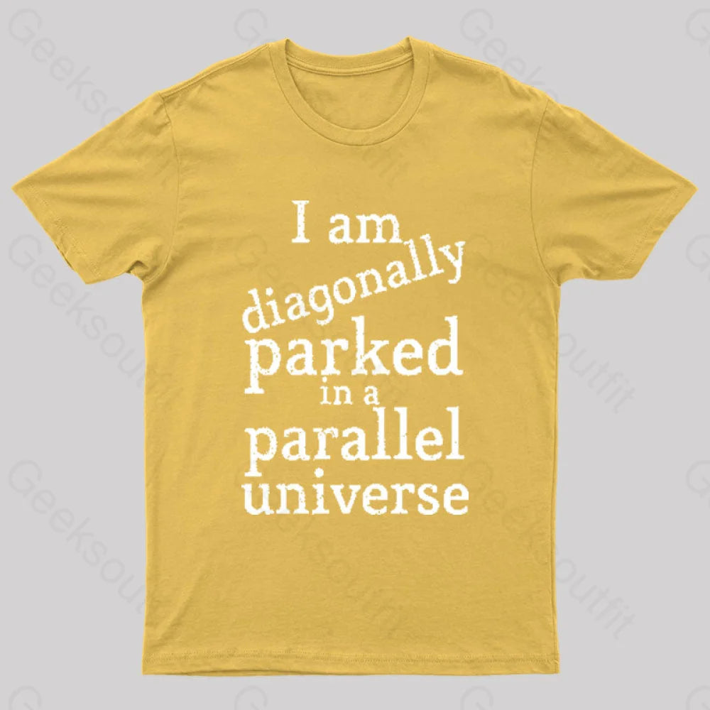 Diagonally Parked In A Parallel Universe Geek T-Shirt Yellow / S