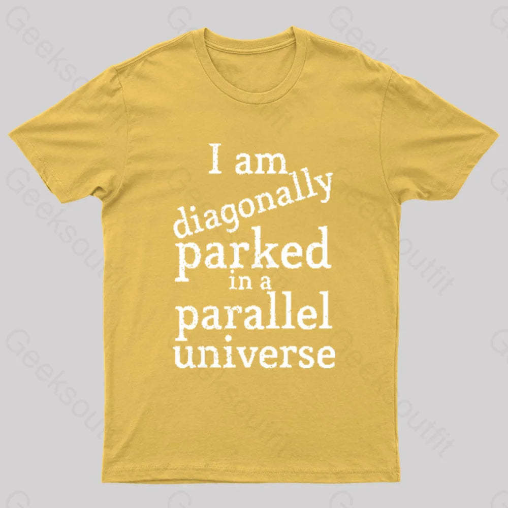 Diagonally Parked In A Parallel Universe Geek T-Shirt Yellow / S