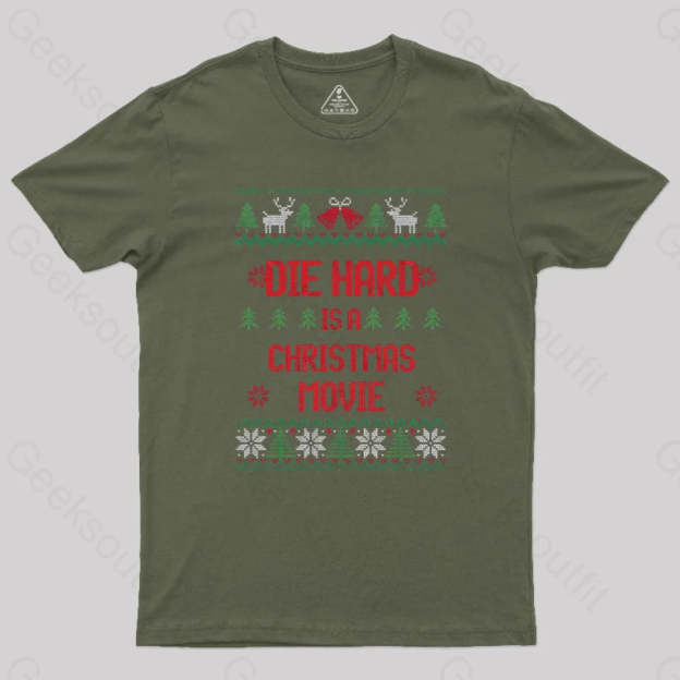 Die Hard Is A Christmas Movie Geek T-Shirt Army Green / S