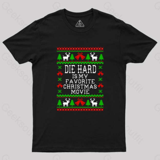 Die Hard Is My Favorite Christmas Movie Geek T-Shirt Black / S