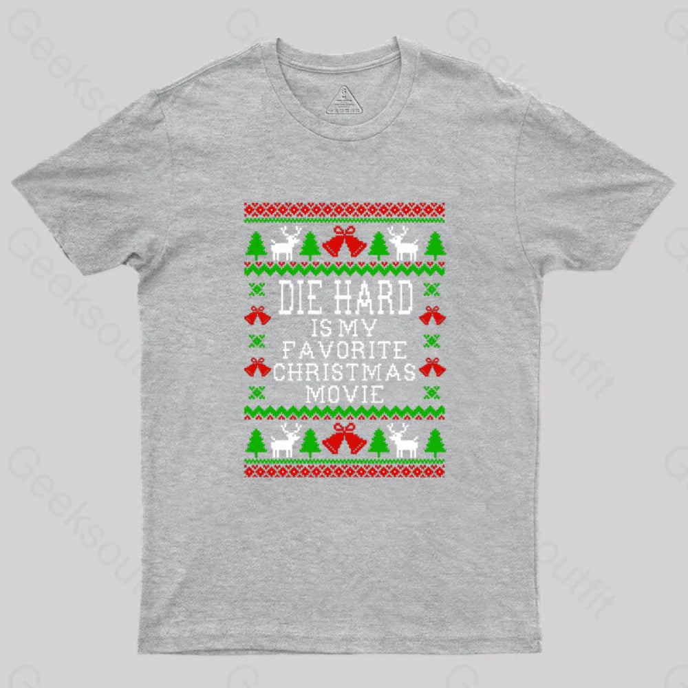 Die Hard Is My Favorite Christmas Movie Geek T-Shirt Grey / S