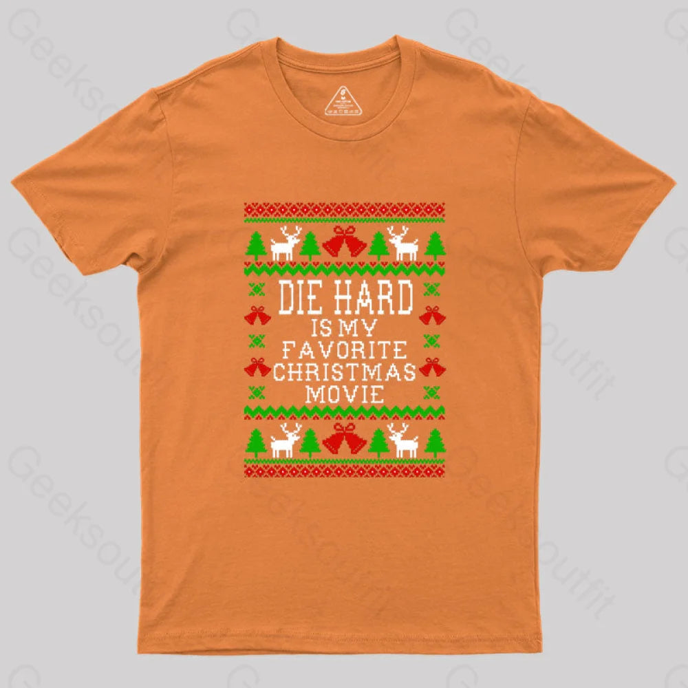 Die Hard Is My Favorite Christmas Movie Geek T-Shirt Orange / S
