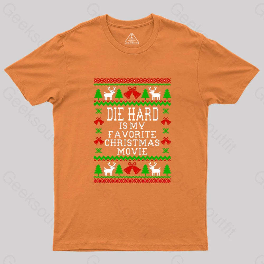 Die Hard Is My Favorite Christmas Movie Geek T-Shirt Orange / S