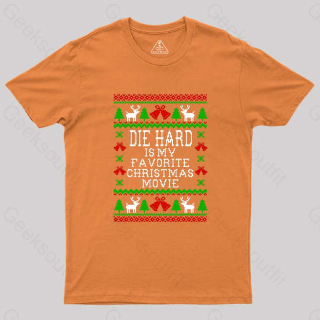 Die Hard Is My Favorite Christmas Movie Geek T-Shirt Orange / S