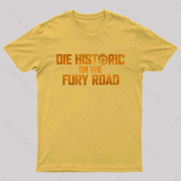Die Historic On The Fury Road Nerd T-Shirt Yellow / S