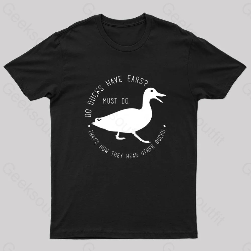 Do Ducks Have Ears Geek T-Shirt Black / S