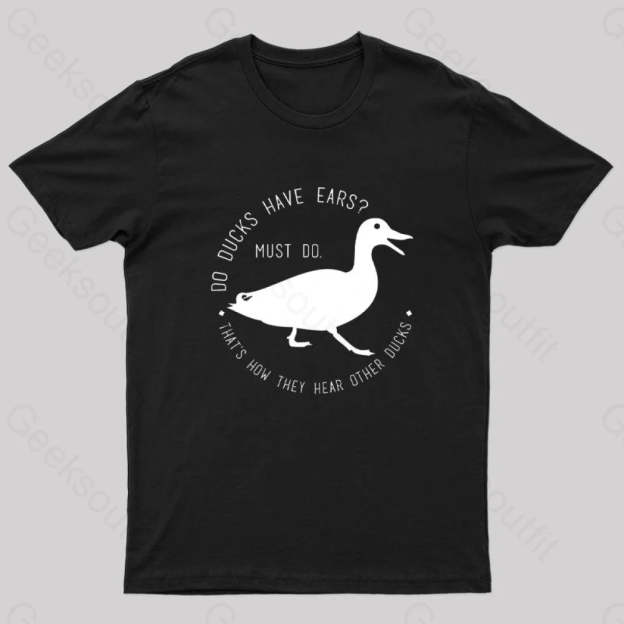 Do Ducks Have Ears Geek T-Shirt Black / S