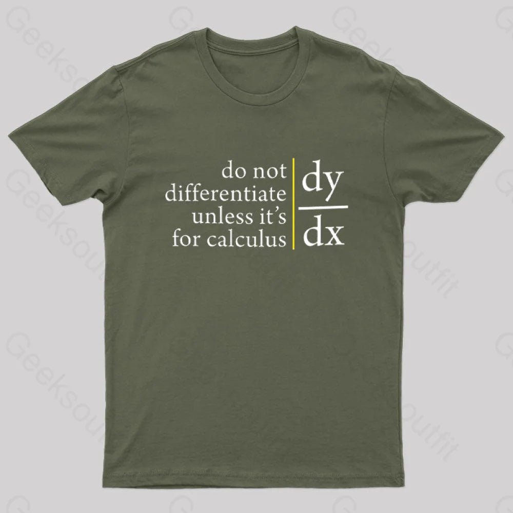 Do Not Differentiate Unless For It’s Calculus Geek T-Shirt Army Green / S