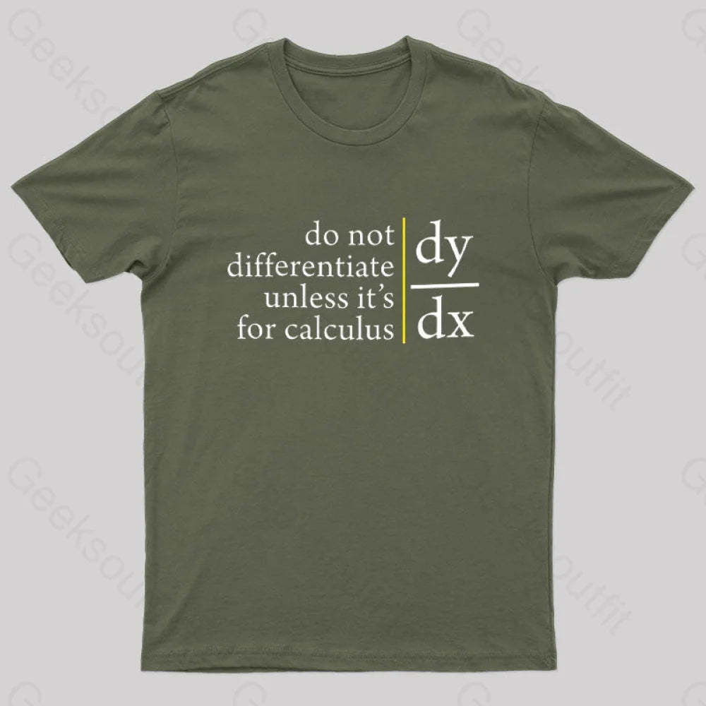 Do Not Differentiate Unless For It’s Calculus Geek T-Shirt Army Green / S