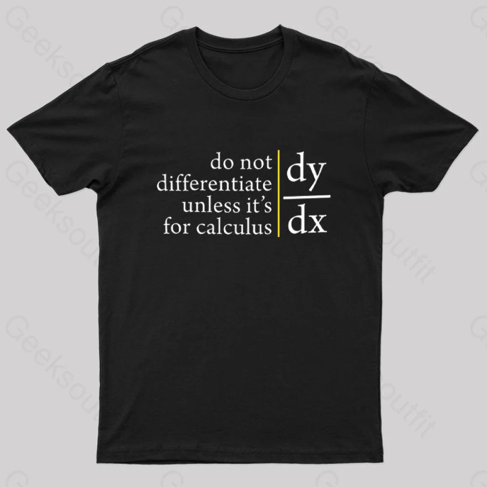 Do Not Differentiate Unless For It’s Calculus Geek T-Shirt Black / S