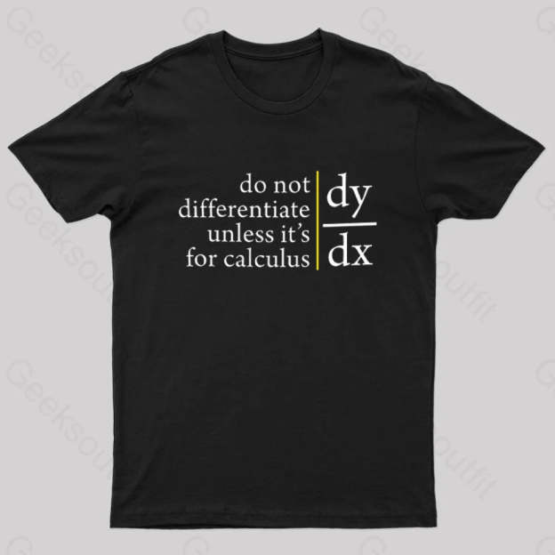 Do Not Differentiate Unless For It’s Calculus Geek T-Shirt Black / S