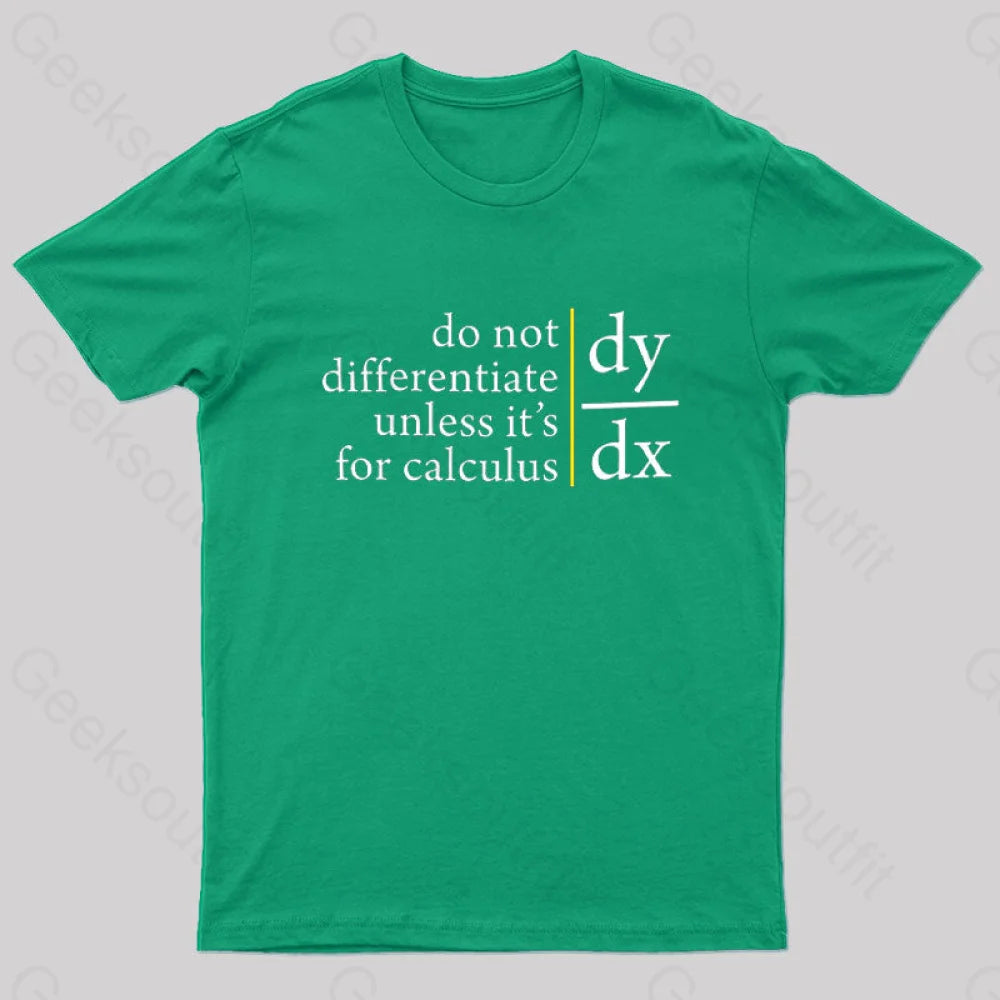 Do Not Differentiate Unless For It’s Calculus Geek T-Shirt Green / S