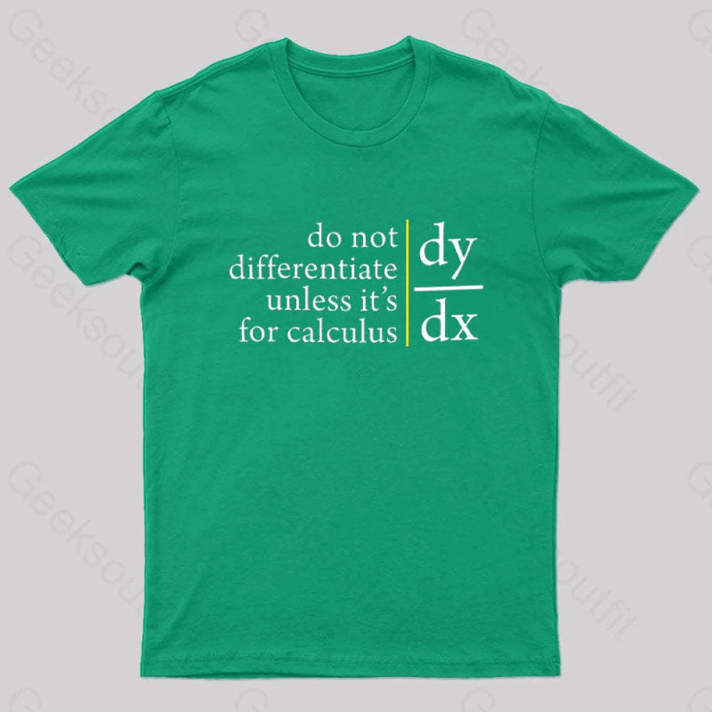 Do Not Differentiate Unless For It’s Calculus Geek T-Shirt Green / S