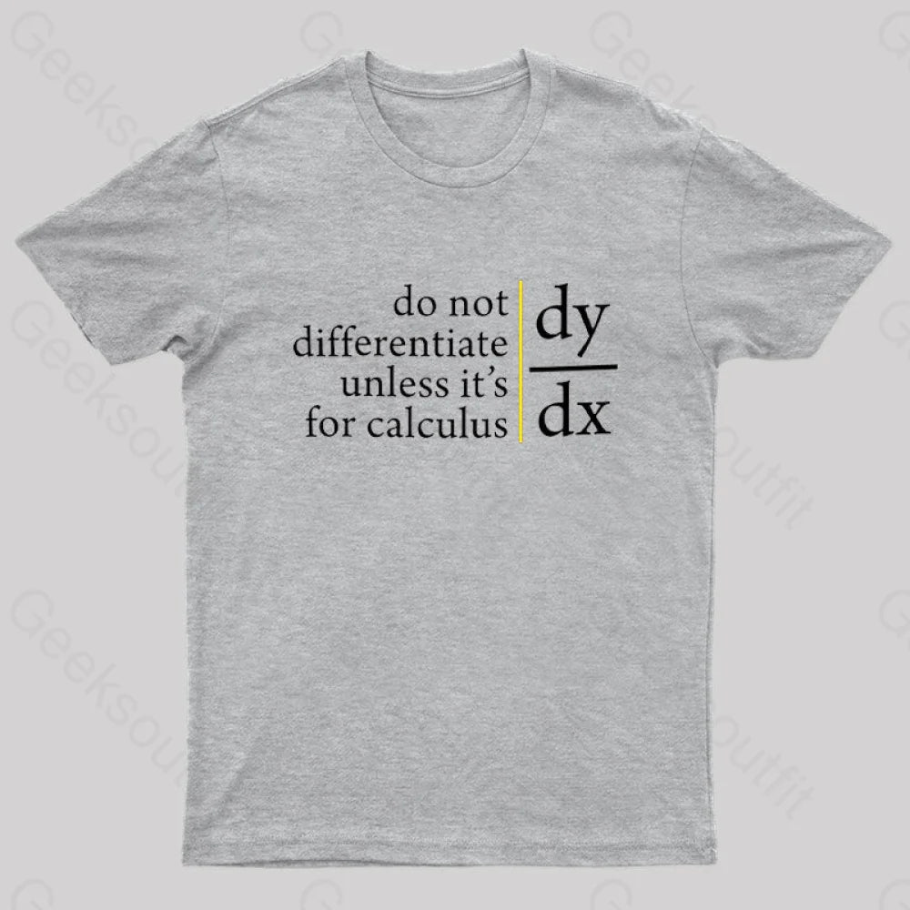 Do Not Differentiate Unless For It’s Calculus Geek T-Shirt Grey / S
