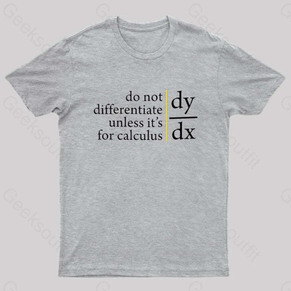 Do Not Differentiate Unless For It’s Calculus Geek T-Shirt Grey / S