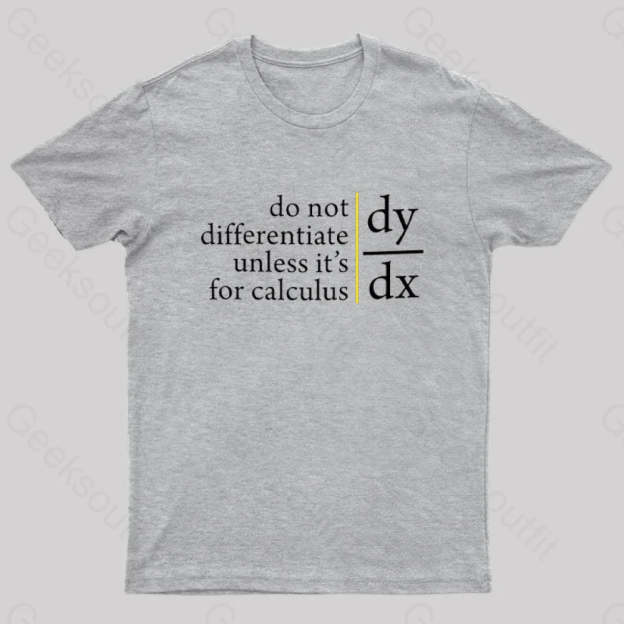 Do Not Differentiate Unless For It’s Calculus Geek T-Shirt Grey / S