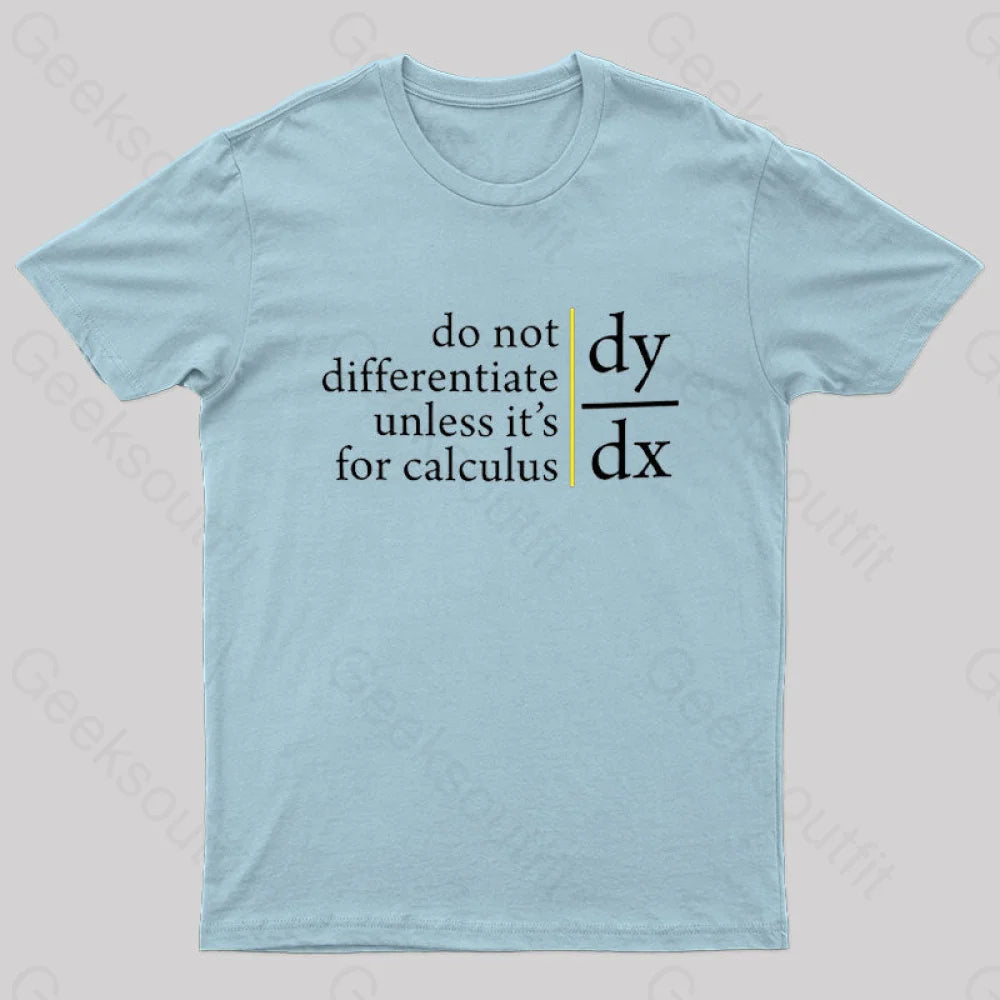Do Not Differentiate Unless For It’s Calculus Geek T-Shirt Light Blue / S